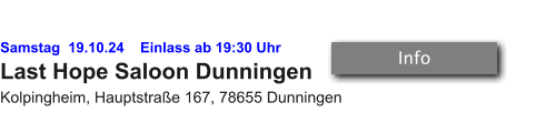 Samstag  19.10.24    Einlass ab 19:30 Uhr Last Hope Saloon Dunningen  Kolpingheim, Hauptstraße 167, 78655 Dunningen   Info